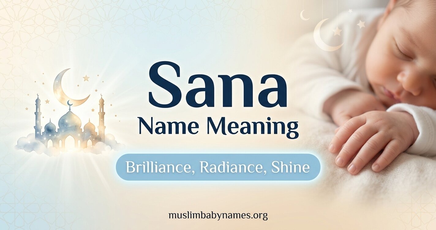 Sana Name Meaning, Origin, Personality & Islamic Significance