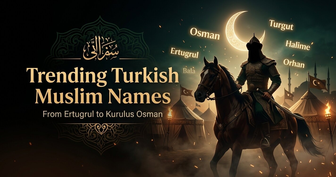 Trending Muslim Names from Turkish Series: Ertugrul to Kurulus Osman
